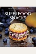 Superfood Snacks: 100 Delicious, Energizing & Nutrient-Dense Recipes Volume 4
