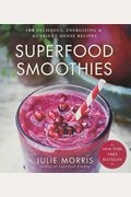 Superfood Smoothies: 100 Delicious, Energizing & Nutrient-Dense Recipes Volume 2