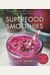 Superfood Smoothies: 100 Delicious, Energizing & Nutrient-Dense Recipesvolume 2