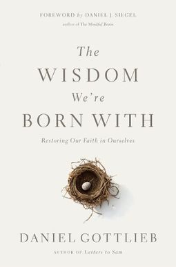 The Wisdom We're Born With: Restoring Our Faith In Ourselves The Wisdom We're Born With: Restoring Our Faith In Ourselves