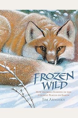 Frozen Wild: How Animals Survive In The Coldest Places On Earth Frozen Wild: How Animals Survive In The Coldest Places On Earth