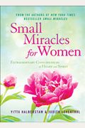 Small Miracles For Women: Extraordinary Coincidences Of Heart And Spirit