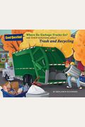 Where Do Garbage Trucks Go?: And Other Questions About Trash And Recycling (Good Question!)