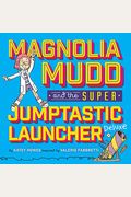 Magnolia Mudd and the Super Jumptastic Launcher Deluxe