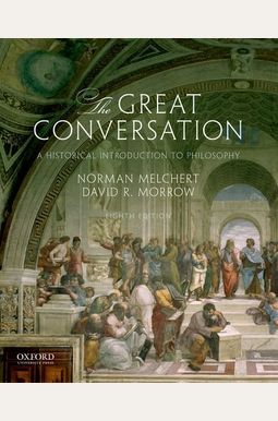 The Great Conversation: A Historical Introduction To Philosophy The Great Conversation: A Historical Introduction To Philosophy