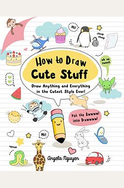 How To Draw Cute Stuff: Draw Anything And Everything In The Cutest Style Ever!Volume 1 How To Draw Cute Stuff: Draw Anything And Everything In The Cutest Style Ever!Volume 1