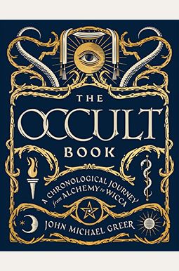 The Occult Book: A Chronological Journey From Alchemy To Wicca The Occult Book: A Chronological Journey From Alchemy To Wicca