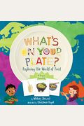 What's On Your Plate?: Exploring The World Of Food
