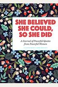 She Believed She Could, So She Did: A Journal Of Powerful Quotes From Powerful Women