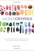 Sacred Crystals: Your Guide To 50 Crystals And How To Harness Their Power For Healing And Well-Being