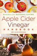 Apple Cider Vinegar Handbook: Recipes For Natural Livingvolume 1