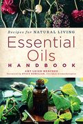 Essential Oils Handbook: Recipes For Natural Livingvolume 2