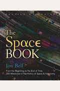 The Space Book Revised And Updated: From The Beginning To The End Of Time, 250 Milestones In The History Of Space & Astronomy