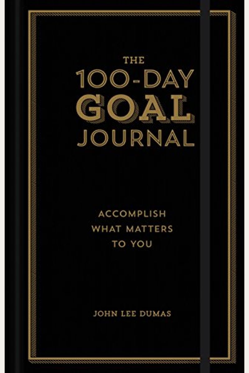 The 100-Day Goal Journal: Accomplish What Matters To You