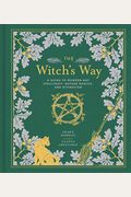 The Witch's Way: A Guide To Modern-Day Spellcraft, Nature Magick, And Divination Volume 5