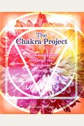 The Chakra Project: How The Healing Power Of Energy Can Transform Your Life