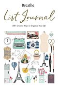 Breathe List Journal: 101 Creative Ways To Organize Your Life