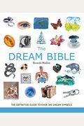 The Dream Bible: The Definitive Guide To Over 300 Dream Symbols Volume 25