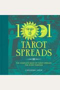 1001 Tarot Spreads: The Complete Book Of Tarot Spreads For Every Purpose