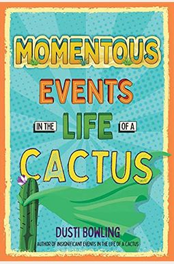 Momentous Events In The Life Of A Cactus Momentous Events In The Life Of A Cactus
