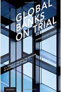 Global Banks On Trial: U.s. Prosecutions And The Remaking Of International Finance