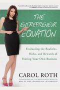 The Entrepreneur Equation: Evaluating The Realities, Risks, And Rewards Of Having Your Own Business