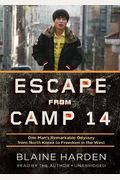 Escape From Camp 14: One Man's Remarkable Odyssey From North Korea To Freedom In The West