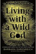 Living With A Wild God: A Nonbeliever's Search For The Truth About Everything