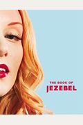 The Book Of Jezebel: An Illustrated Encyclopedia Of Lady Things