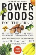 Power Foods For The Brain: An Effective 3-Step Plan To Protect Your Mind And Strengthen Your Memory