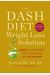 The Dash Diet Weight Loss Solution: 2 Weeks To Drop Pounds, Boost Metabolism, And Get Healthy
