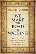 We Make the Road by Walking: A Year-Long Quest for Spiritual Formation, Reorientation, and Activation
