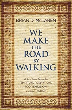 We Make The Road By Walking: A Year-Long Quest For Spiritual Formation, Reorientation, And Activation We Make The Road By Walking: A Year-Long Quest For Spiritual Formation, Reorientation, And Activation