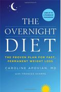 The Overnight Diet: The Proven Plan For Fast, Permanent Weight Loss