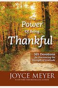 The Power Of Being Thankful: 365 Devotions For Discovering The Strength Of Gratitude