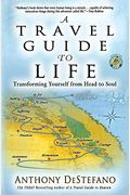 A Travel Guide To Life: Transforming Yourself From Head To Soul