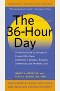 The 36-Hour Day: A Family Guide To Caring For People Who Have Alzheimer Disease, Related Dementias, And Memory Loss