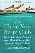 The Three-Year Swim Club: The Untold Story Of Maui's Sugar Ditch Kids And Their Quest For Olympic Glory