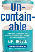 Uncontainable: How Passion, Commitment, And Conscious Capitalism Built A Business Where Everyone Thrives