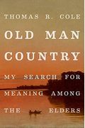 Old Man Country: My Search For Meaning Among The Elders
