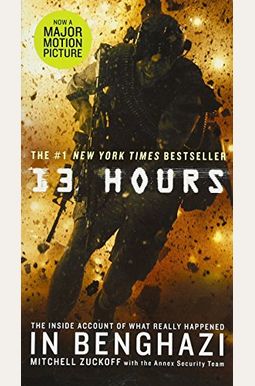 13 Hours: The Inside Account Of What Really Happened In Benghazi 13 Hours: The Inside Account Of What Really Happened In Benghazi