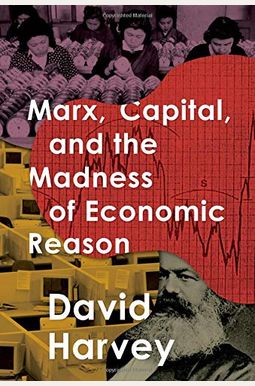 Marx, Capital, And The Madness Of Economic Reason Marx, Capital, And The Madness Of Economic Reason