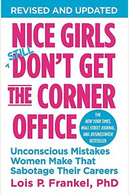Nice Girls Don't Get The Corner Office: Unconscious Mistakes Women Make That Sabotage Their Careers