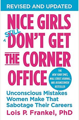 Nice Girls Don't Get The Corner Office: Unconscious Mistakes Women Make That Sabotage Their Careers Nice Girls Don't Get The Corner Office: Unconscious Mistakes Women Make That Sabotage Their Careers