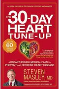 The 30-Day Heart Tune-Up: A Breakthrough Medical Plan To Prevent And Reverse Heart Disease