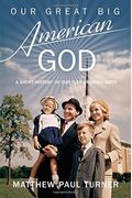 Our Great Big American God: A Short History Of Our Ever-Growing Deity