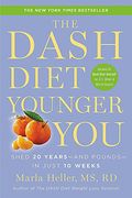 The Dash Diet Younger You: Shed 20 Years--And Pounds--In Just 10 Weeks