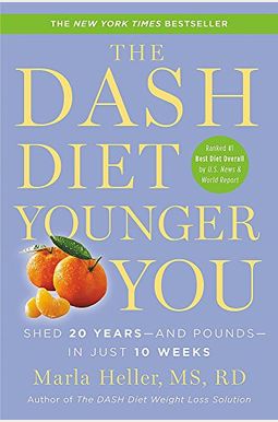 The Dash Diet Younger You: Shed 20 Years--And Pounds--In Just 10 Weeks The Dash Diet Younger You: Shed 20 Years--And Pounds--In Just 10 Weeks