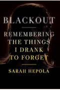 Blackout: Remembering The Things I Drank To Forget