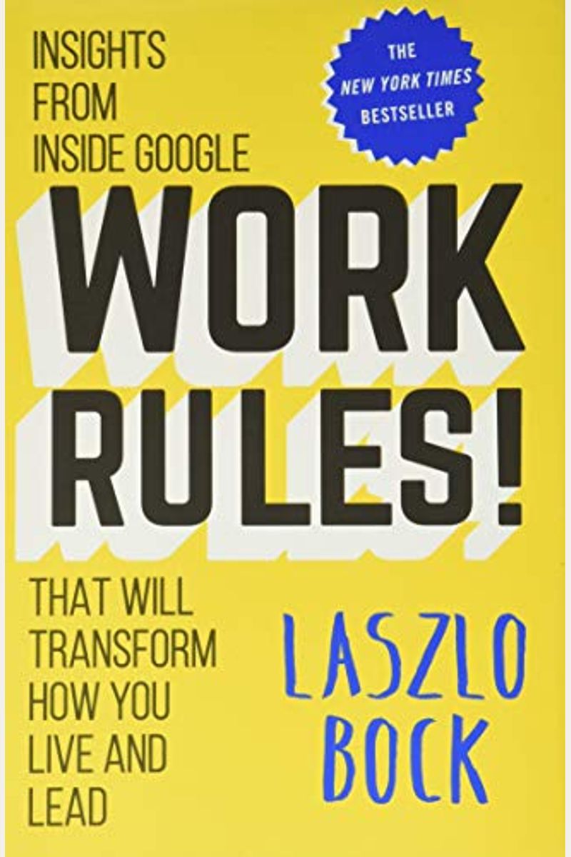 Work Rules!: Insights From Inside Google That Will Transform How You Live And Lead